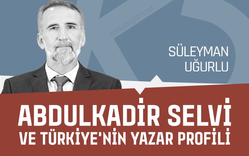 Abdulkadir Selvi ve Türkiye’nin Yazar Profili