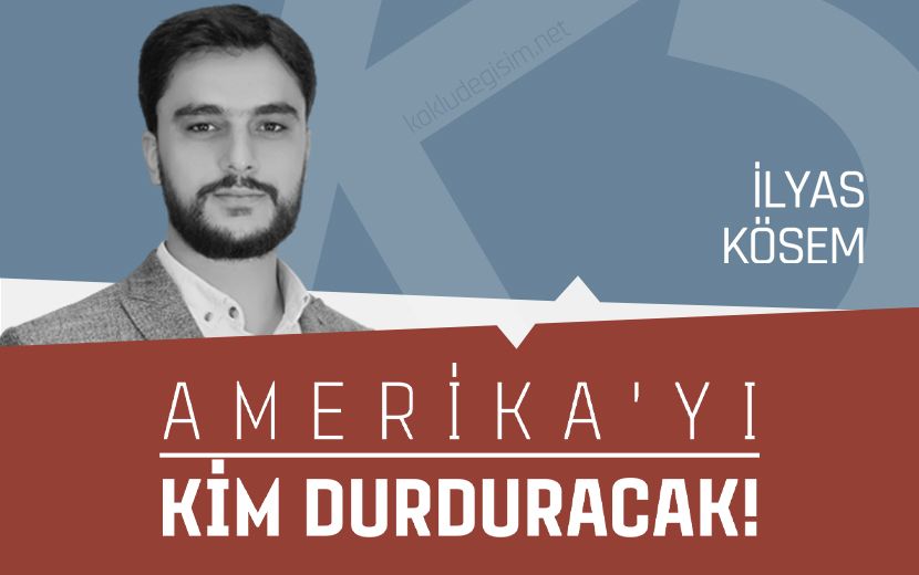 Amerika’yı Kim Durduracak!