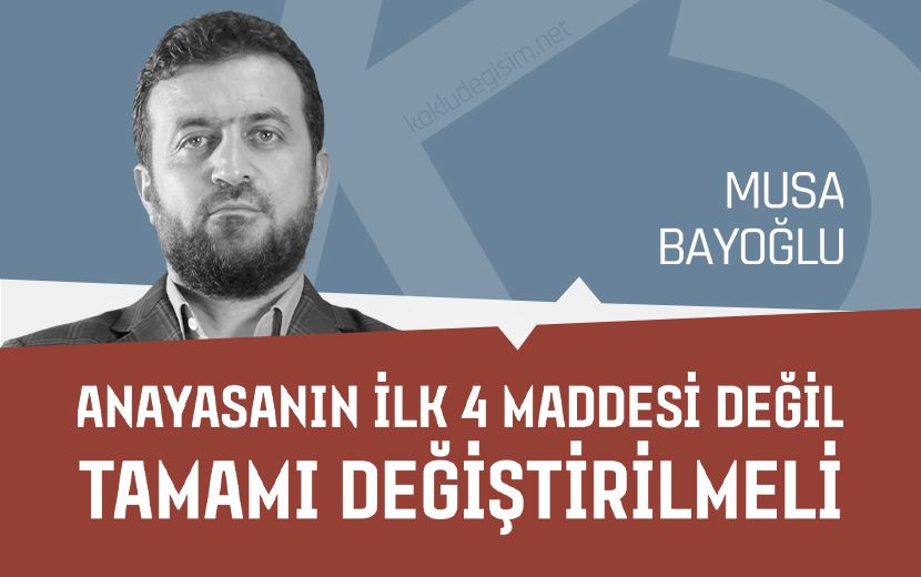 Anayasanın İlk 4 Maddesi Değil Tamamı Değiştirilmeli