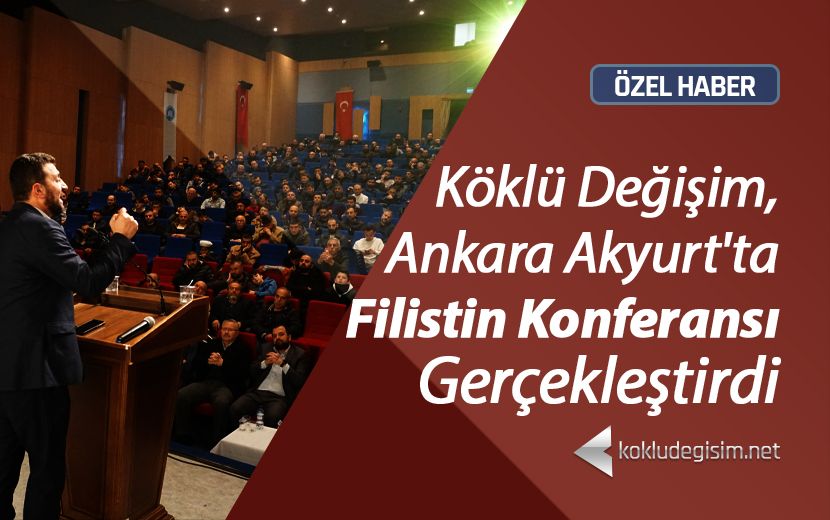 Ankara Akyurt'ta Filistin'in Nasıl Kurtulacağını Ortaya Koyan Konferans Gerçekleştirildi