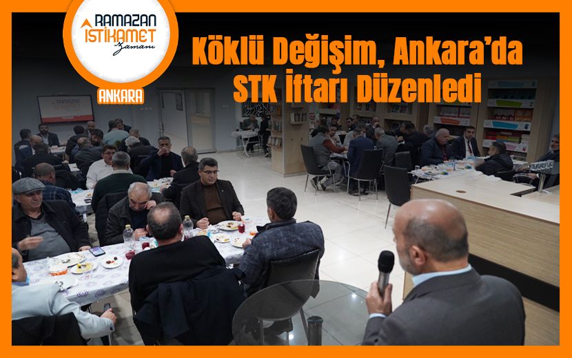 Köklü Değişim, Ankara’da Geleneksel STK İftarını Gerçekleştirdi