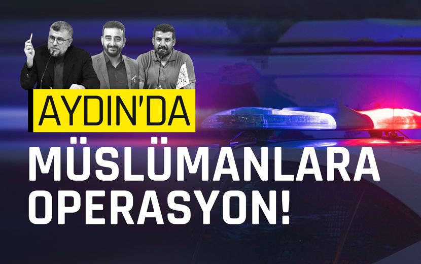 Aydın’da Müslümanlara Operasyon