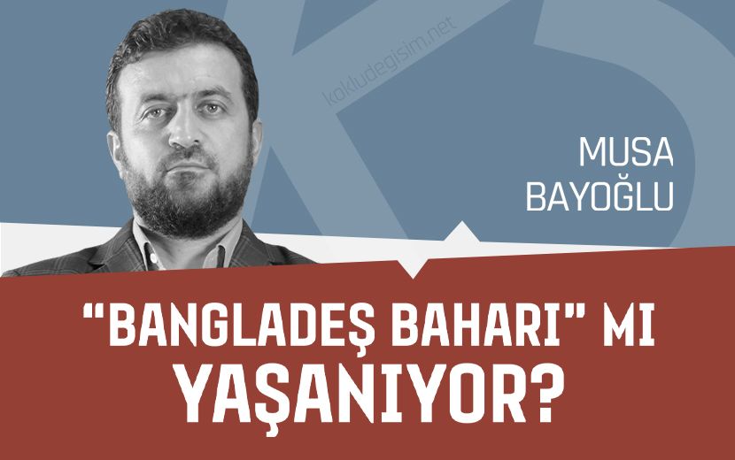 "Bangladeş Baharı" mı Yaşanıyor?