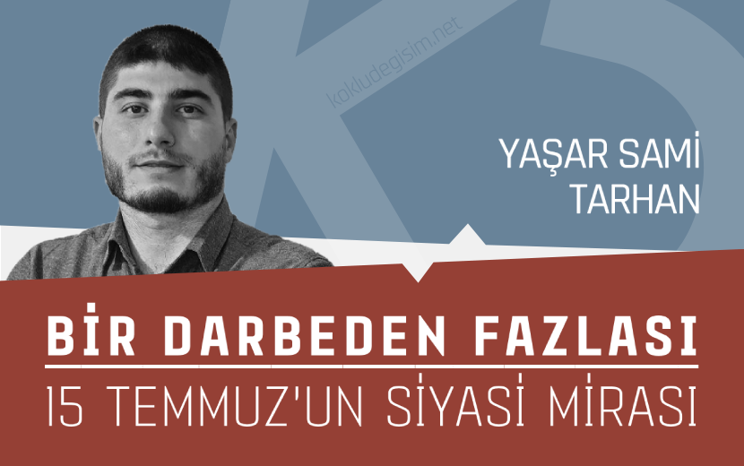 Bir Darbeden Fazlası: 15 Temmuz’un Siyasi Mirası