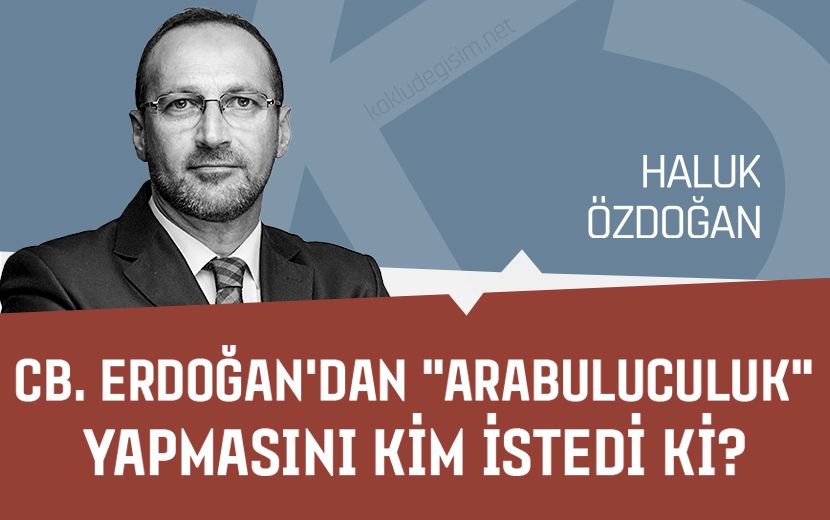 Cumhurbaşkanı Erdoğan'dan "Arabuluculuk" Yapmasını Kim İstedi ki?