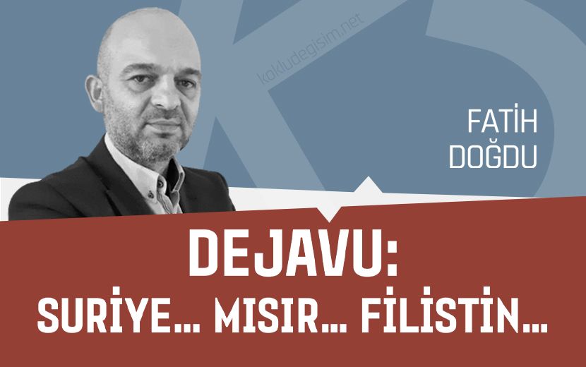 Dejavu: Suriye... Mısır... Filistin…