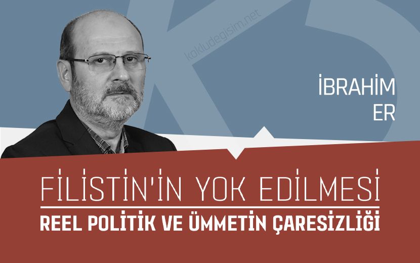 Filistin’in Yok Edilmesi: Reel Politik ve Ümmetin Çaresizliği