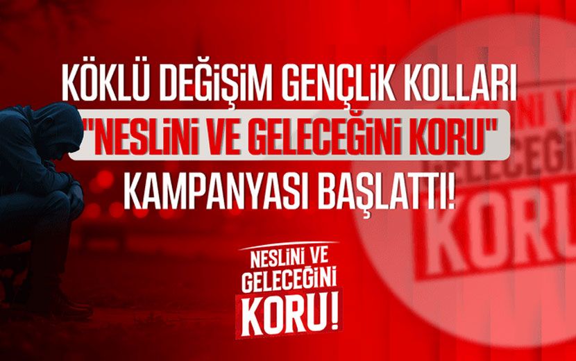 Köklü Değişim Gençlik Kolları’ndan Kampanya: “Neslini ve Geleceğini Koru"