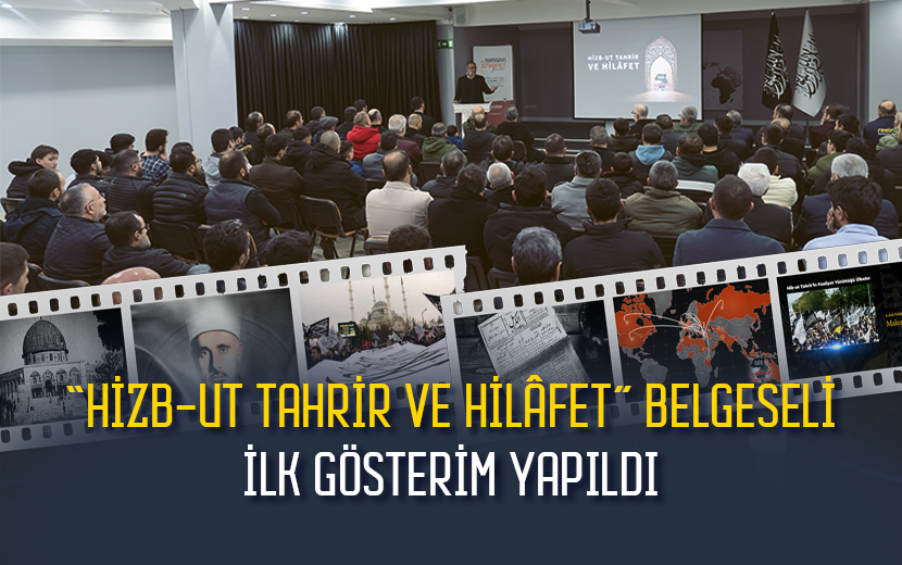 “Hizb-ut Tahrir ve Hilafet” Belgeseli İlk Gösterim Yapıldı