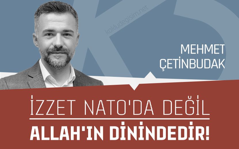 İzzet NATO'da Değil, Allah'ın Dinindedir!