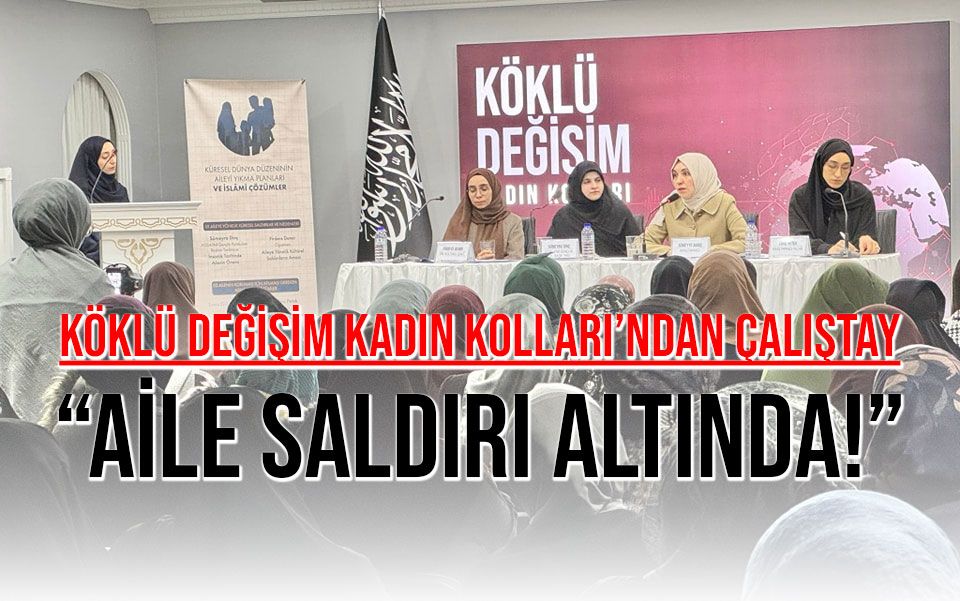 Köklü Değişim Kadın Kolları, Aile Çalıştayı Düzenledi 