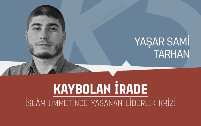 Kaybolan İrade: İslâm Ümmetinde Yaşanan Liderlik Krizi