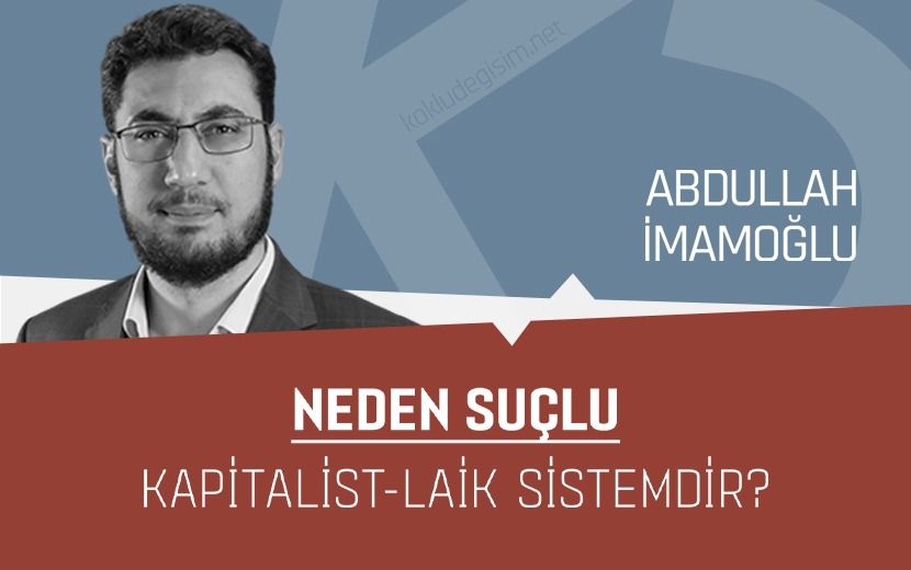 Neden Suçlu Kapitalist-Laik Sistemdir?