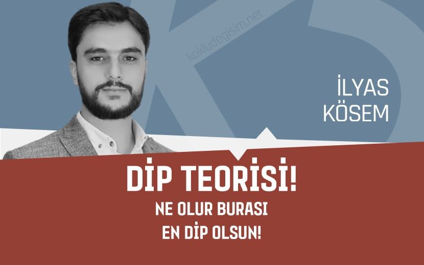 Dip Teorisi! Ne Olur Burası En Dip Olsun!