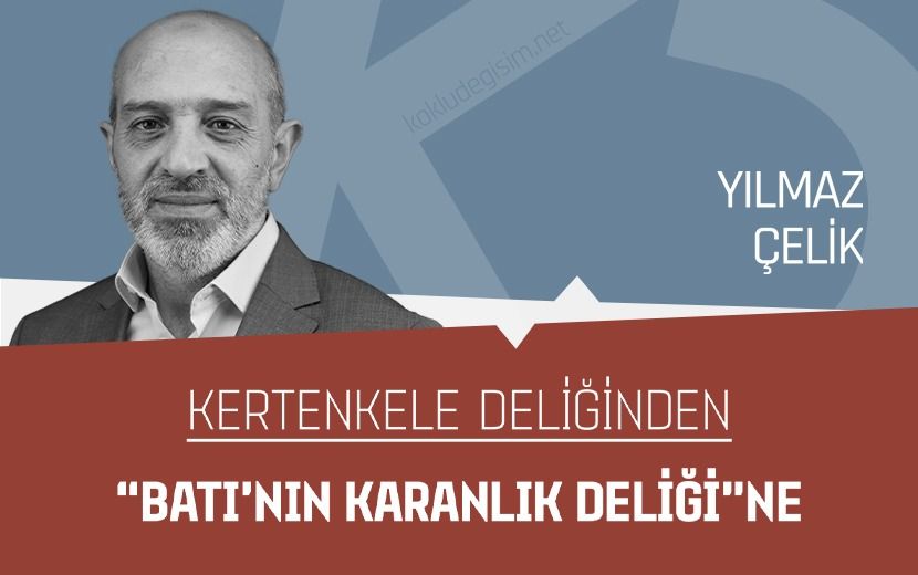 Kertenkele Deliğinden “Batı’nın Karanlık Deliği”ne