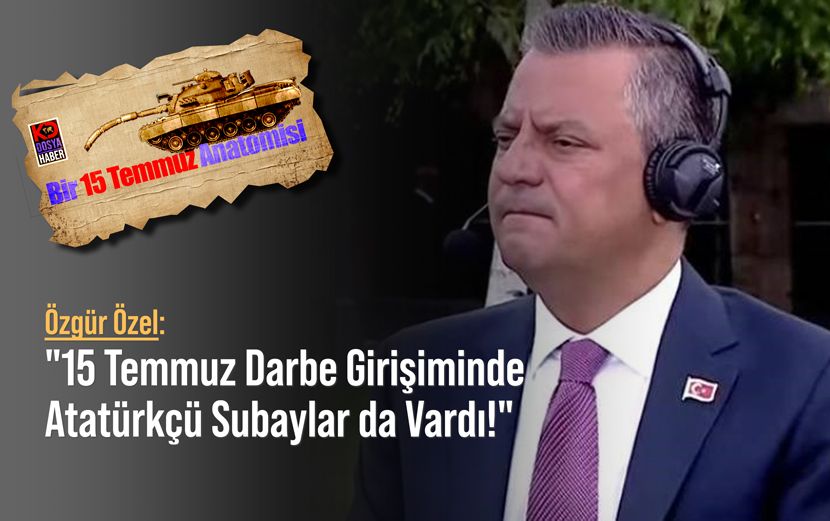 Özel: "15 Temmuz Darbe Girişiminde Atatürkçü Subaylar da Vardı!"