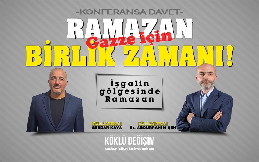 Köklü Değişim'den Ankara'da “Ramazan Gazze İçin Birlik Zamanı” Başlıklı Konferans