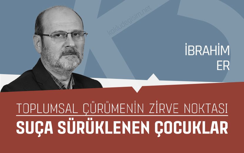 Toplumsal Çürümenin Zirve Noktası: “Suça Sürüklenen Çocuklar”