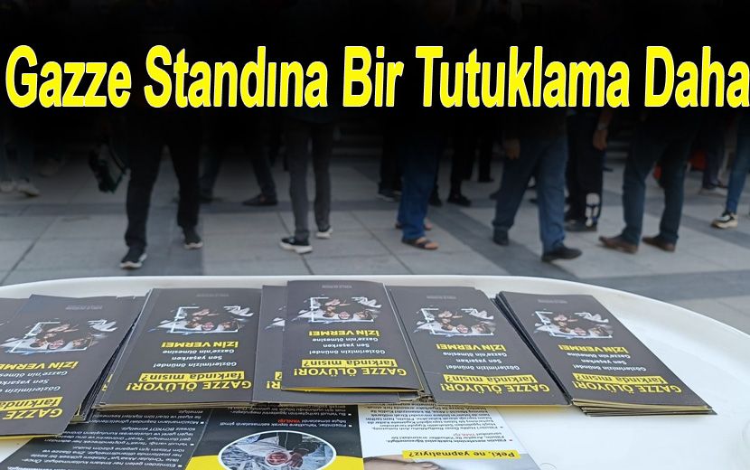 Gazze Standına Bir Tutuklama Daha