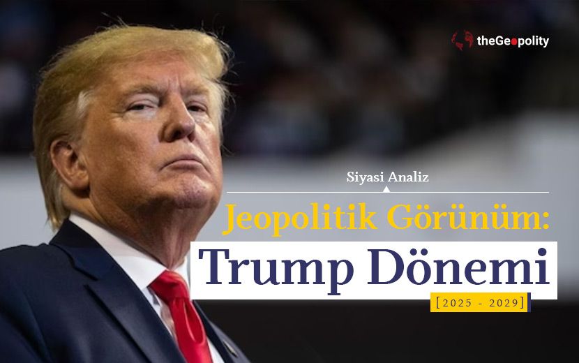 Siyasi Analiz - Jeopolitik Görünüm: Trump Dönemi 2025-2029