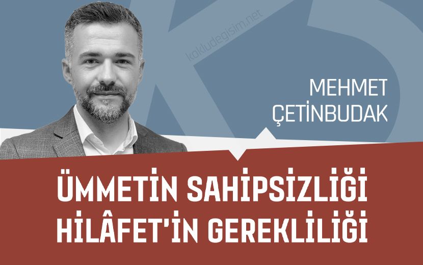 Ümmetin Sahipsizliği ve Hilâfet'in Yeniden Tesisinin Gerekliliği