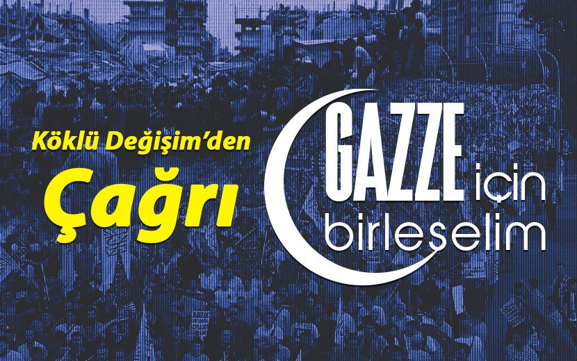 Köklü Değişim’den Acil Çağrı: “Gazze İçin Birleşelim”