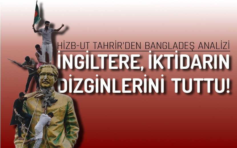 Hizb-ut Tahrir’den Bangladeş Analizi: “İngiltere, İktidarın Dizginlerini Tutmayı Başardı!”