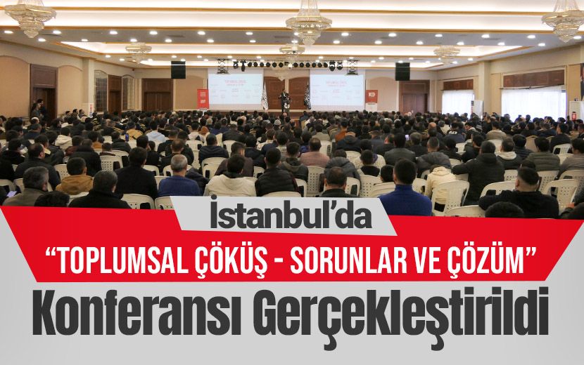 İstanbul’da “Toplumsal Çöküş- Sorunlar ve Çözüm” Konferansı Gerçekleştirildi