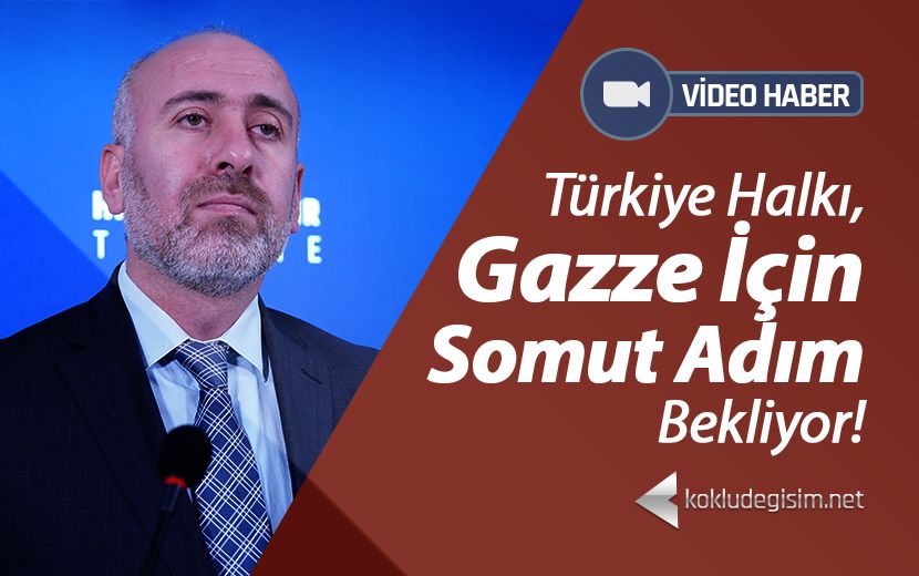 Köklü Değişim | Türkiye Halkı, Gazze İçin Somut Adım Bekliyor!