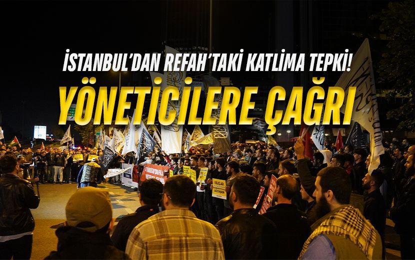 İstanbul’dan Refah’taki Katliama Tepki, Yöneticilere Çağrı!