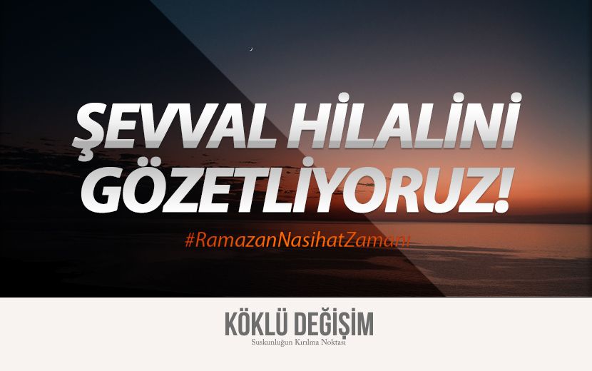 Şevval Hilalini Gözetliyoruz