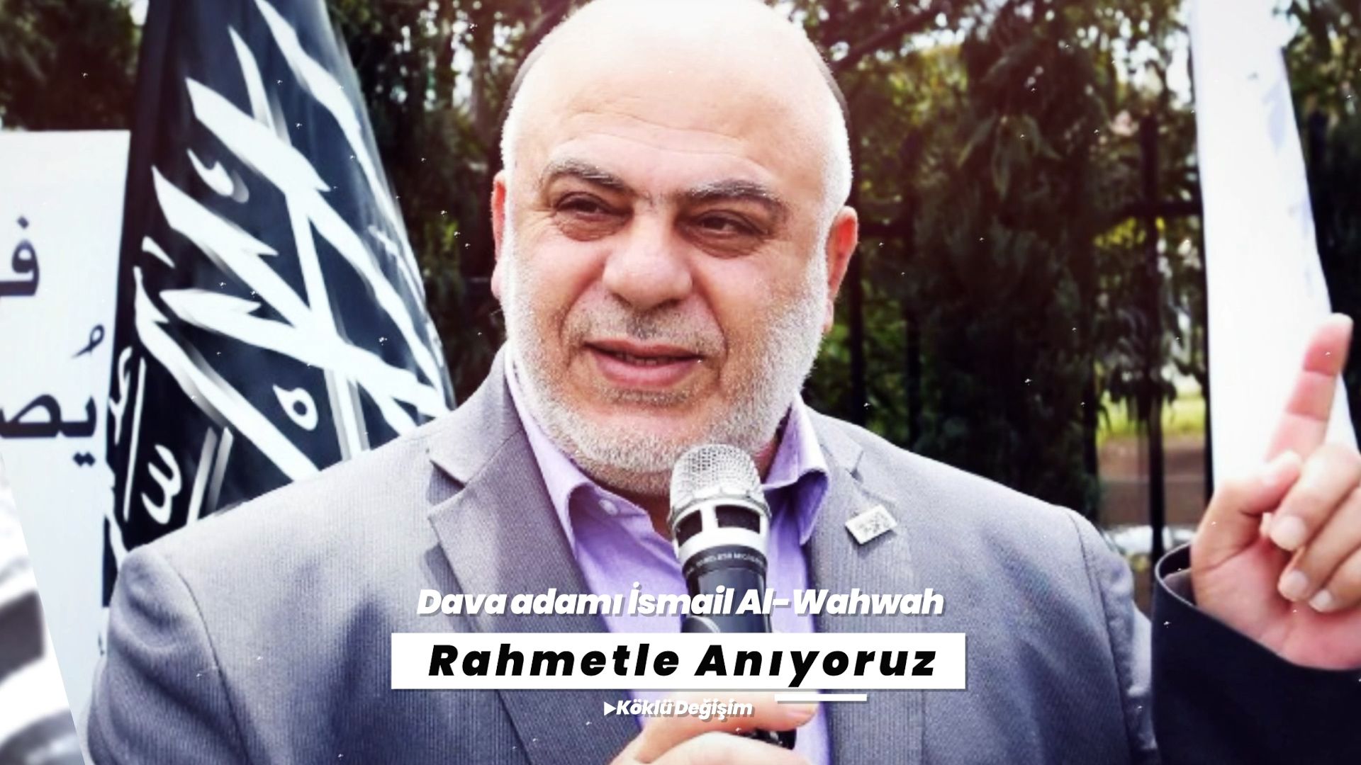 Dava Adamı İsmail Al-Wahwah'a Rahmet Diliyoruz...