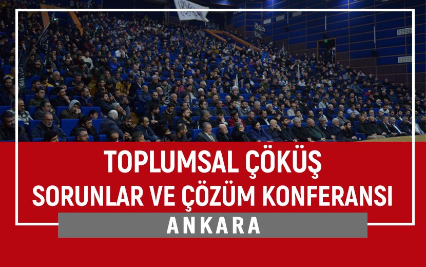 Ankara’da “Toplumsal Çöküş - Sorunlar ve Çözüm” Konferansı Gerçekleştirildi