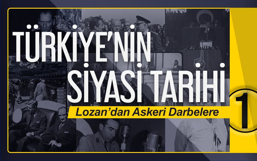 Türkiye'nin Siyasi Tarihi - 1. Bölüm: "Lozan'dan Askeri Darbelere"