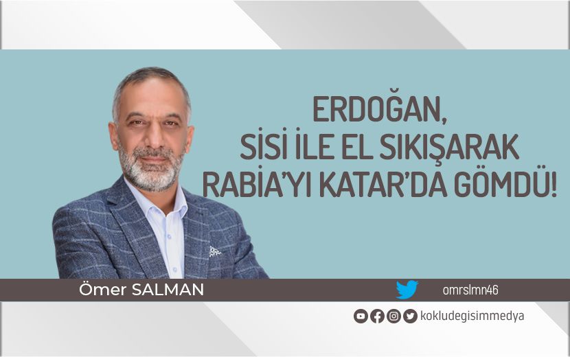 Erdoğan, Sisi ile El Sıkışarak Rabia’yı Katar’da Gömdü!