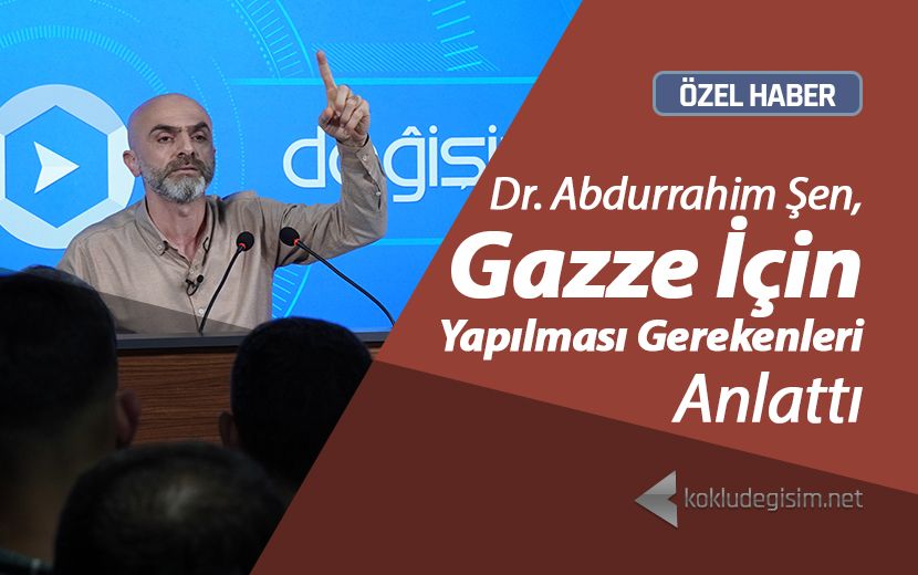 Dr. Abdurrahim Şen, Gazze İçin Yapılması Gerekenleri Anlattı