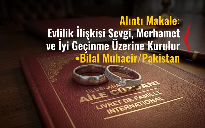 Alıntı Makale: Evlilik İlişkisi Sevgi, Merhamet ve İyi Geçinme Üzerine Kurulur