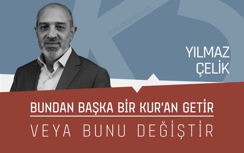 “Bundan Başka Bir Kur’an Getir veya Bunu Değiştir”