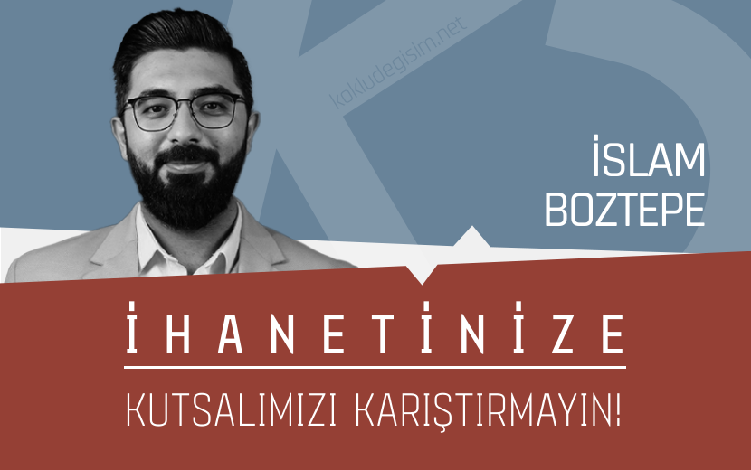İhanetinize Kutsalımızı Karıştırmayın!