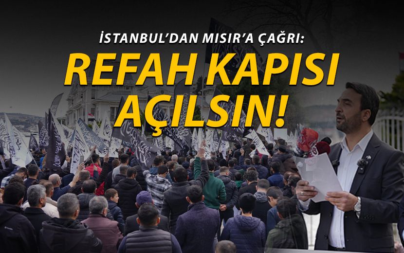 İstanbul’dan Mısır’a Çağrı: Refah Kapısı Açılsın!