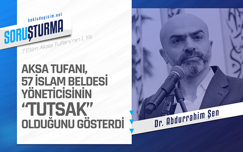 Abdurrahim Şen: "Aksa Tufanı, 57 İslam Beldesi Yöneticisinin Tutsak Olduğunu Gösterdi"