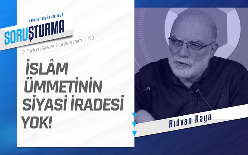 Rıdvan Kaya: "İslam Ümmetinin Siyasi İradesi Yok"