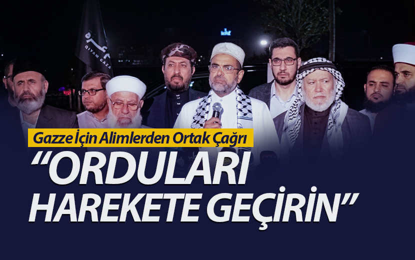 Gazze İçin Alimlerden Ortak Çağrı: Orduları Harekete Geçirin!