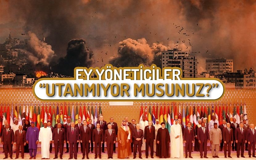 “Ey Müslüman Ülkelerin Yöneticileri! Utanmıyor musunuz?”