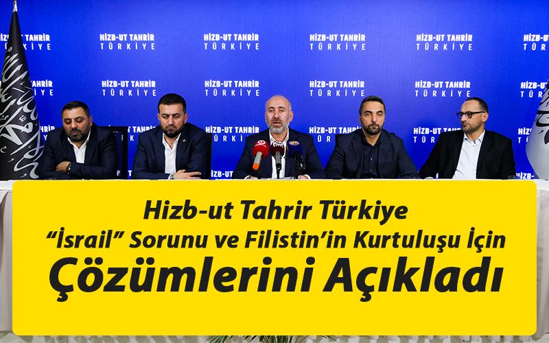 Hizb-ut Tahrir Türkiye “İsrail” Sorunu ve Filistin’in Kurtuluşu İçin Çözümlerini Açıkladı