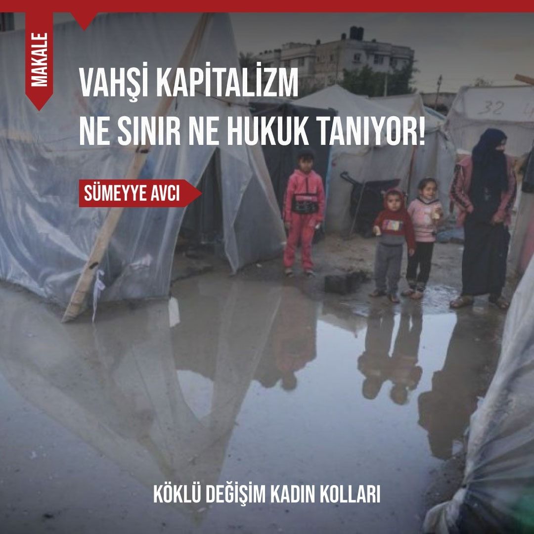 Vahşi Kapitalizm Ne Sınır Ne Hukuk Tanıyor!