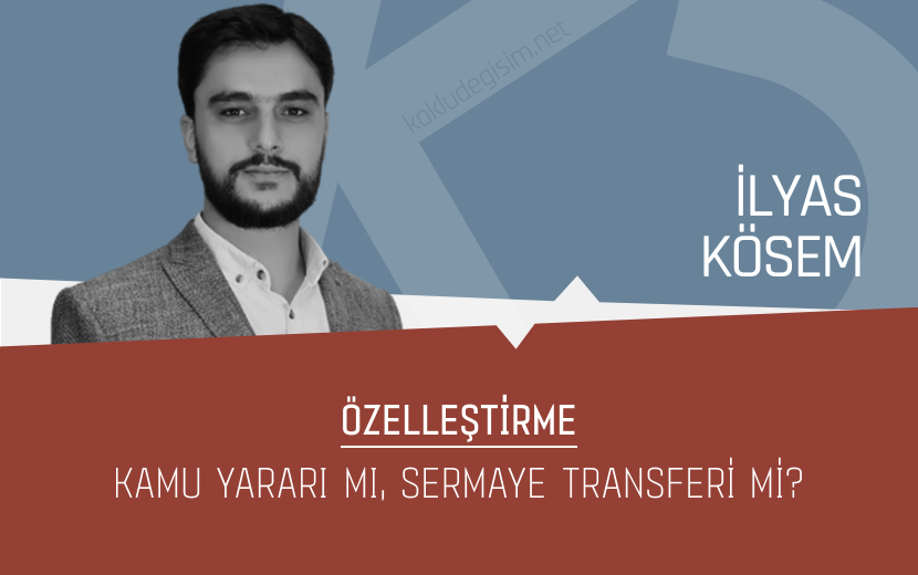 Özelleştirme: Kamu Yararı mı, Sermaye Transferi mi?