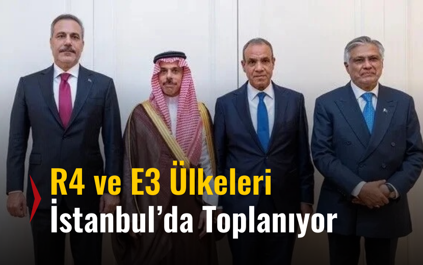 R4 ve E3 ülkelerinin Dışişleri Bakanları İstanbul’da Toplanıyor