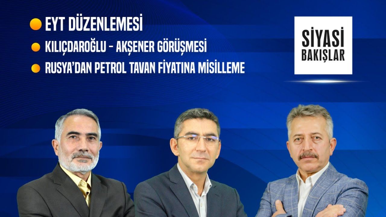 EYT Düzenlemesi | Kılıçdaroğlu - Akşener Görüşmesi | Rusya’dan Tavan Fiyat Misillemesi