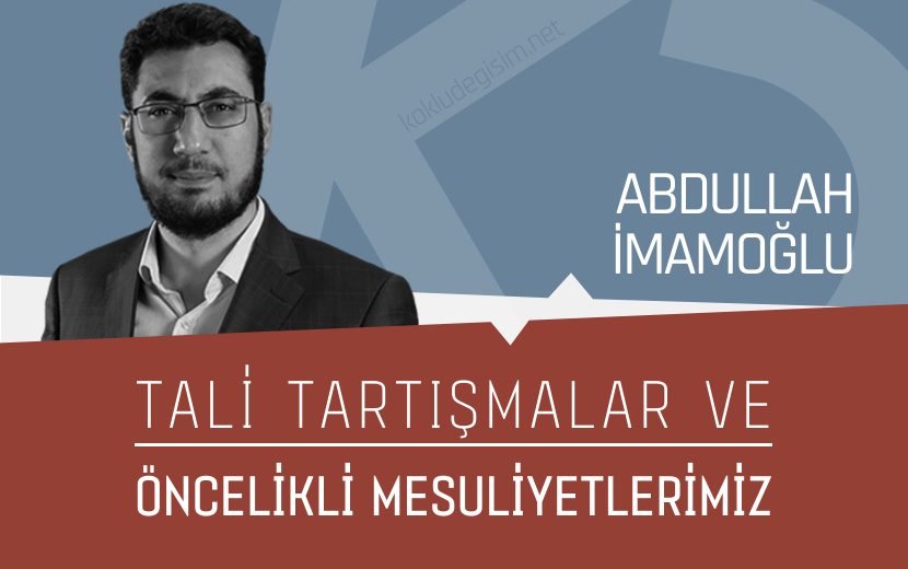 Tali Tartışmalar ve Öncelikli Mesuliyetlerimiz